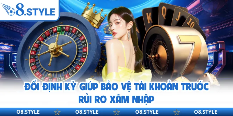 Đổi định kỳ giúp bảo vệ tài khoản trước rủi ro xâm nhập