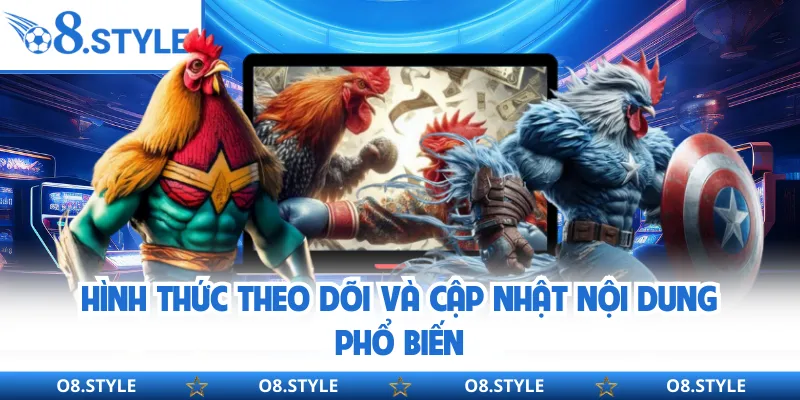 Hình thức theo dõi và cập nhật nội dung phổ biến